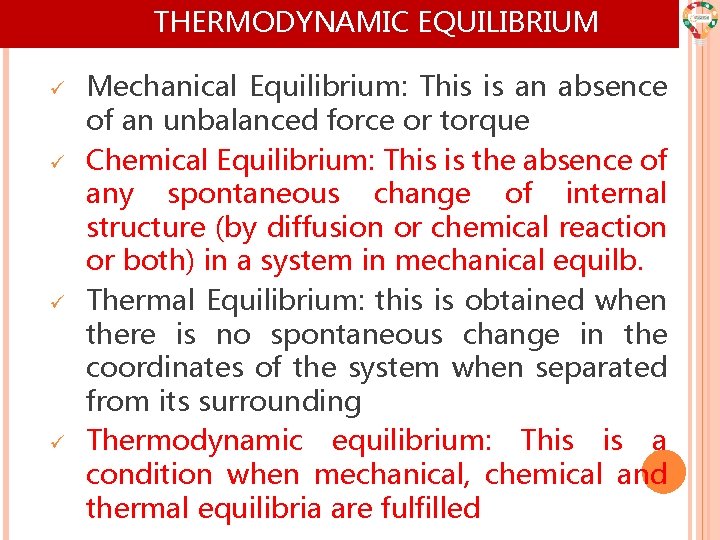 THERMODYNAMIC EQUILIBRIUM ü ü Mechanical Equilibrium: This is an absence of an unbalanced force THERMODYNAMIC EQUILIBRIUM ü ü Mechanical Equilibrium: This is an absence of an unbalanced force