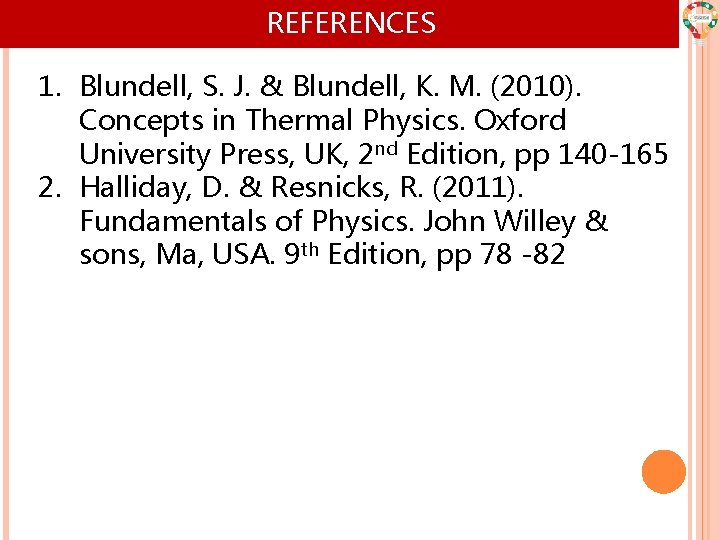 REFERENCES 1. Blundell, S. J. & Blundell, K. M. (2010). Concepts in Thermal Physics. REFERENCES 1. Blundell, S. J. & Blundell, K. M. (2010). Concepts in Thermal Physics.