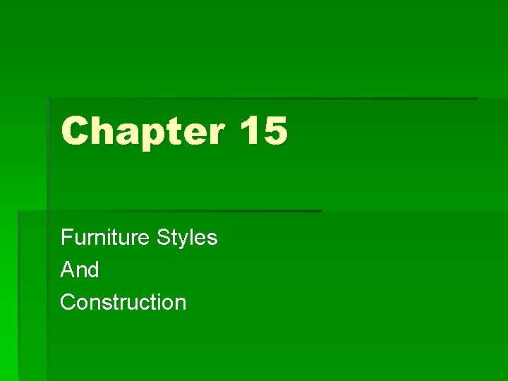 Chapter 15 Furniture Styles And Construction 