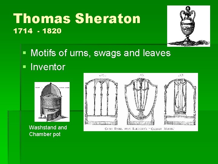 Thomas Sheraton 1714 - 1820 § Motifs of urns, swags and leaves § Inventor