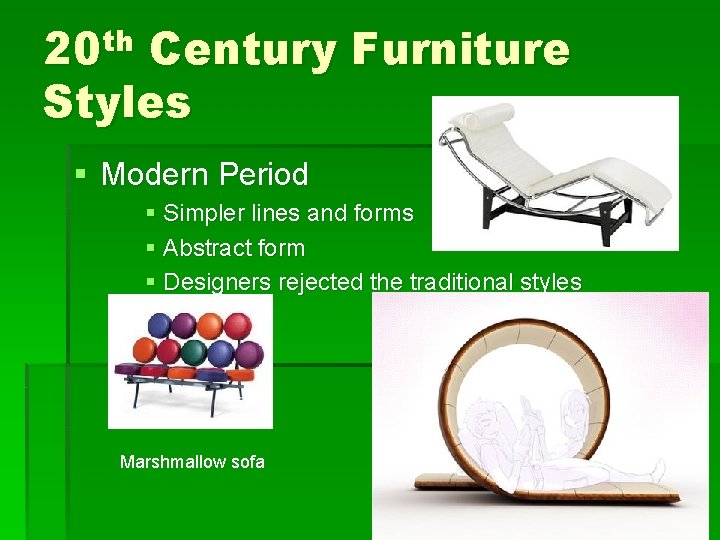 th 20 Century Furniture Styles § Modern Period § Simpler lines and forms §