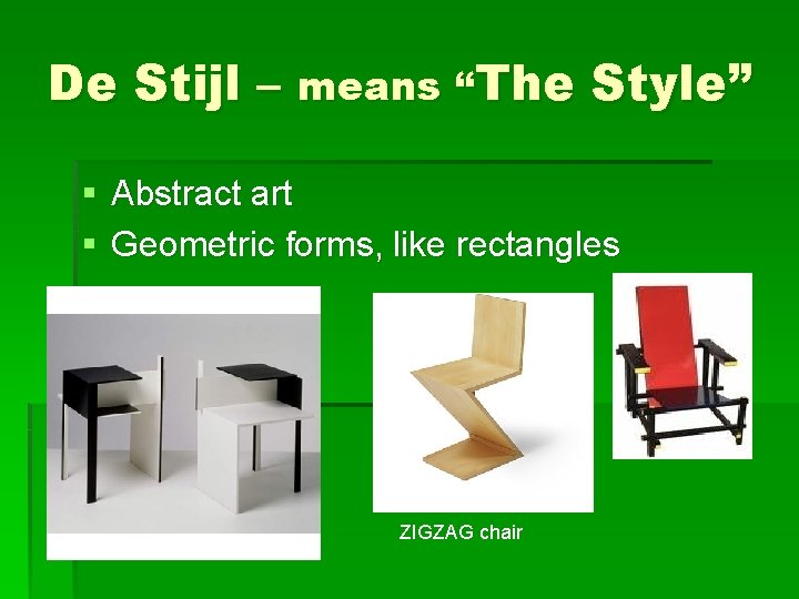 De Stijl – means “The Style” § Abstract art § Geometric forms, like rectangles
