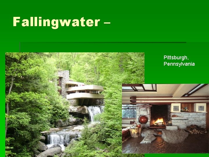 Fallingwater – Pittsburgh, Pennsylvania 
