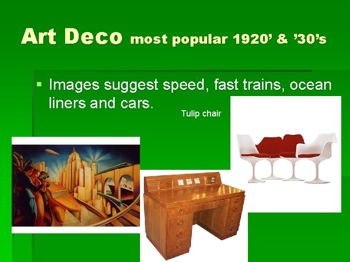 Art Deco most popular 1920’ & ’ 30’s § Images suggest speed, fast trains,
