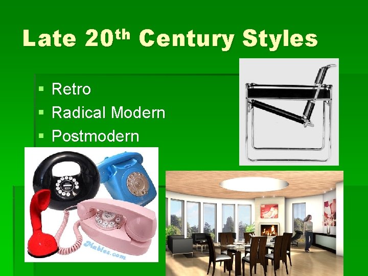 Late 20 th Century Styles § § § Retro Radical Modern Postmodern 