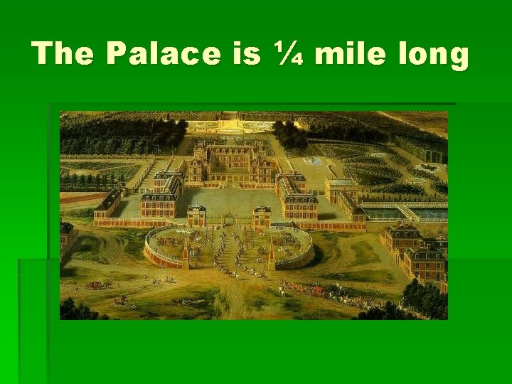 The Palace is ¼ mile long 