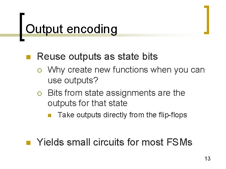 Output encoding n Reuse outputs as state bits ¡ ¡ Why create new functions