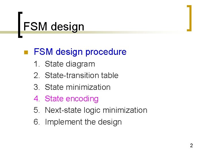 FSM design n FSM design procedure 1. 2. 3. 4. 5. 6. State diagram