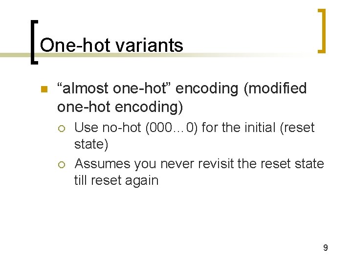 One-hot variants n “almost one-hot” encoding (modified one-hot encoding) ¡ ¡ Use no-hot (000…