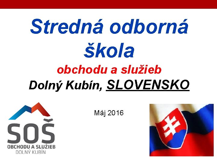 Stredná odborná škola obchodu a služieb Dolný Kubín, SLOVENSKO Máj 2016 