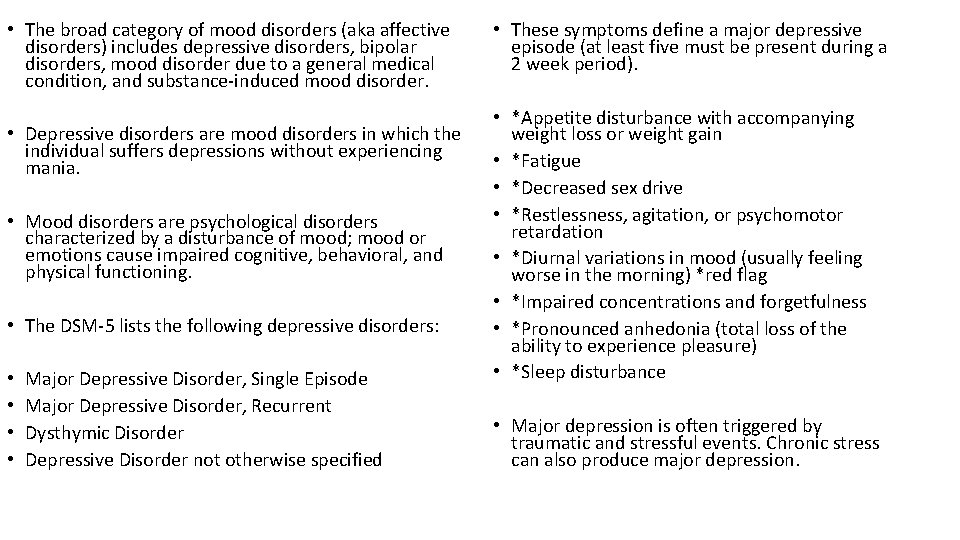 • The broad category of mood disorders (aka affective disorders) includes depressive disorders, • The broad category of mood disorders (aka affective disorders) includes depressive disorders,