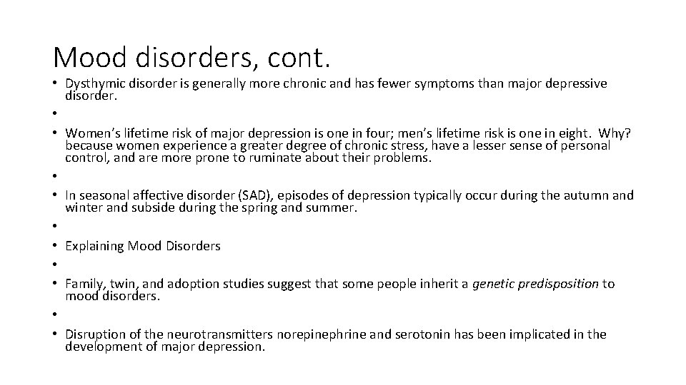 Mood disorders, cont. • Dysthymic disorder is generally more chronic and has fewer symptoms Mood disorders, cont. • Dysthymic disorder is generally more chronic and has fewer symptoms
