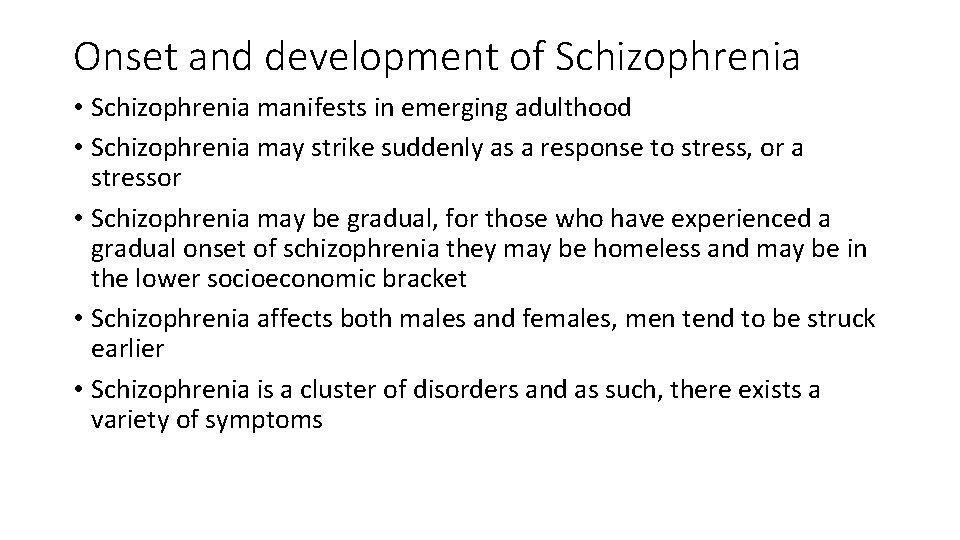 Onset and development of Schizophrenia • Schizophrenia manifests in emerging adulthood • Schizophrenia may Onset and development of Schizophrenia • Schizophrenia manifests in emerging adulthood • Schizophrenia may