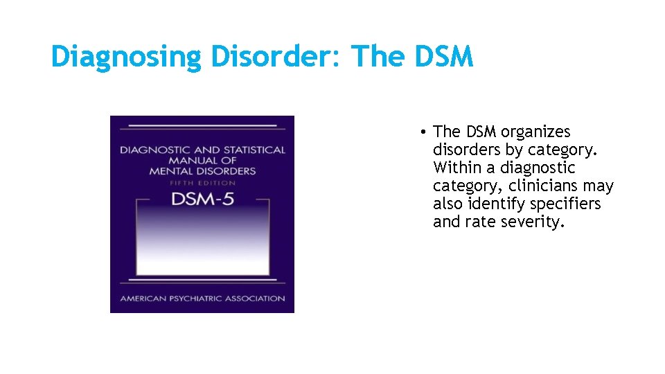 Diagnosing Disorder: The DSM • The DSM organizes disorders by category. Within a diagnostic Diagnosing Disorder: The DSM • The DSM organizes disorders by category. Within a diagnostic