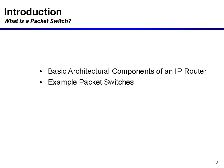 Introduction What is a Packet Switch? • Basic Architectural Components of an IP Router