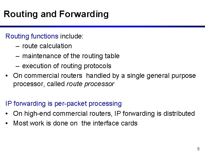 Routing and Forwarding Routing functions include: – route calculation – maintenance of the routing