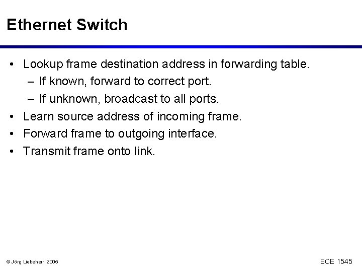 Ethernet Switch • Lookup frame destination address in forwarding table. – If known, forward