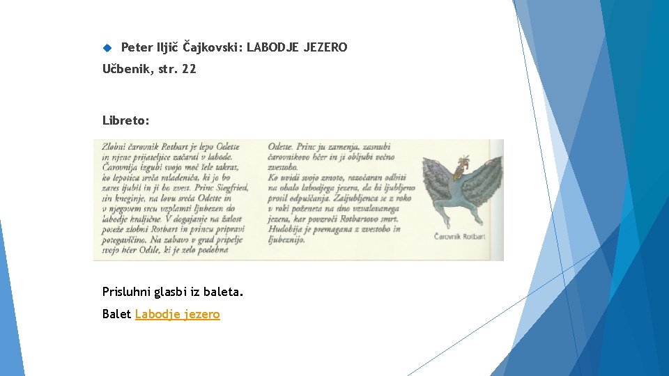  Peter Iljič Čajkovski: LABODJE JEZERO Učbenik, str. 22 Libreto: Prisluhni glasbi iz baleta.