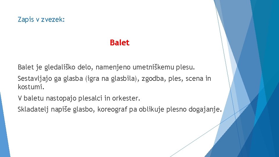 Zapis v zvezek: Balet je gledališko delo, namenjeno umetniškemu plesu. Sestavljajo ga glasba (igra