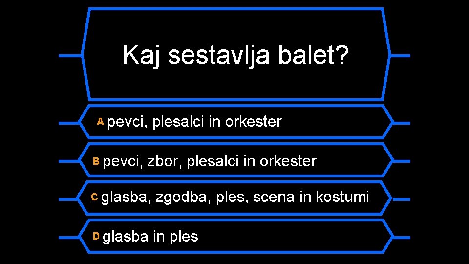 Kaj sestavlja balet? A pevci, B pevci, plesalci in orkester zbor, plesalci in orkester