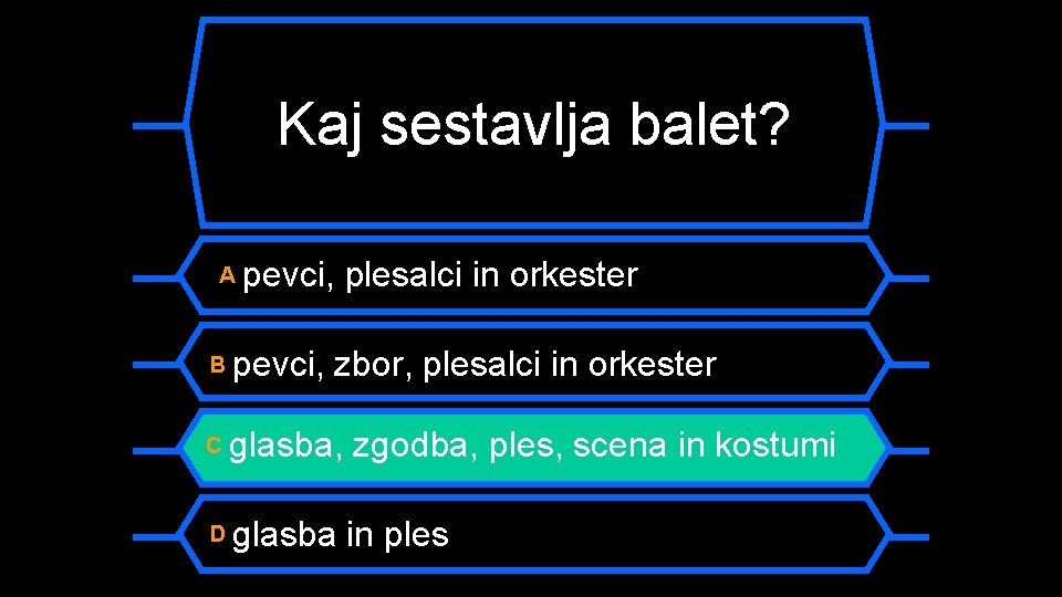 Kaj sestavlja balet? A pevci, B pevci, plesalci in orkester zbor, plesalci in orkester