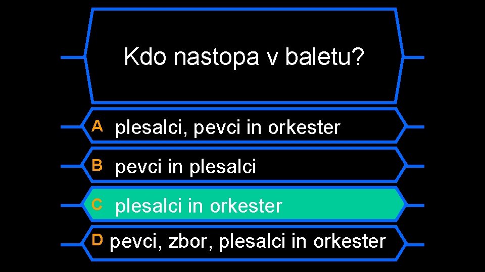 Kdo nastopa v baletu? A plesalci, pevci in orkester B pevci in plesalci C