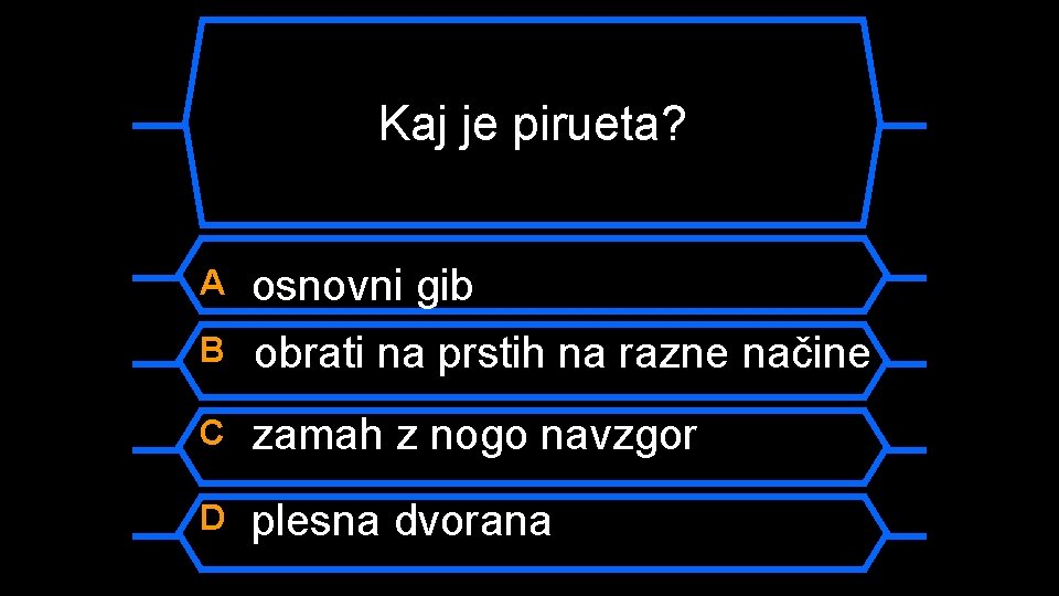 Kaj je pirueta? A osnovni gib B obrati na prstih na razne načine C