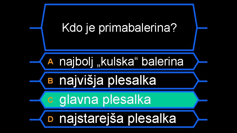Kdo je primabalerina? A najbolj „kulska“ balerina B najvišja plesalka glavna plesalka najstarejša plesalka