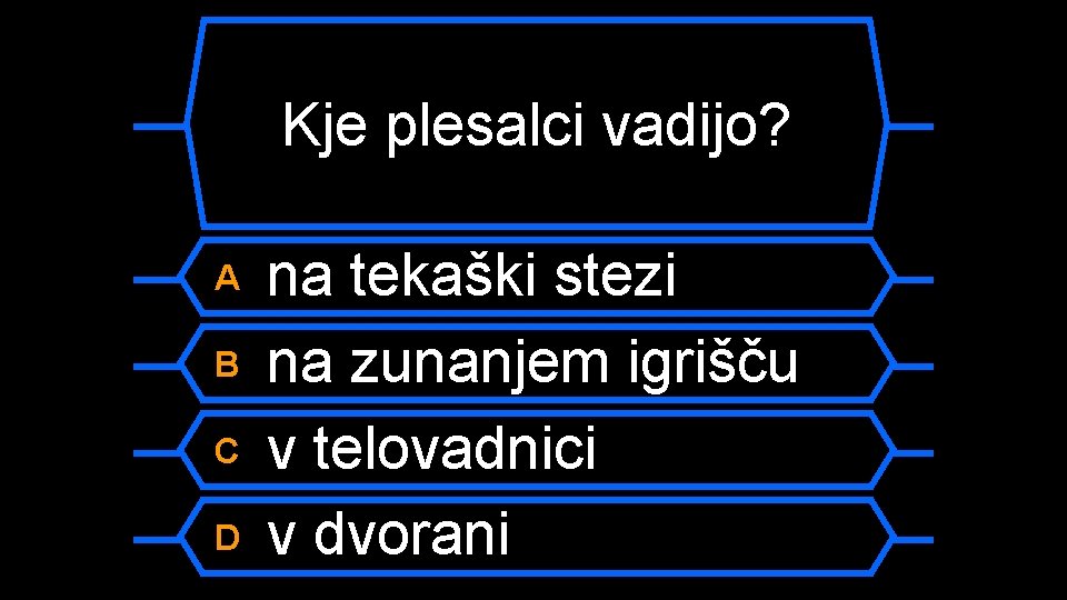 Kje plesalci vadijo? A B C D na tekaški stezi na zunanjem igrišču v