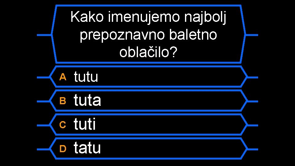 Kako imenujemo najbolj prepoznavno baletno oblačilo? A tutu B tuta tuti tatu C D