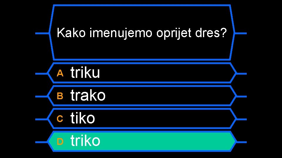 Kako imenujemo oprijet dres? A B C D triku trako tiko triko 