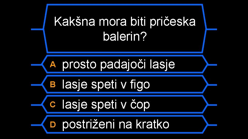 Kakšna mora biti pričeska balerin? A prosto padajoči lasje B lasje speti v figo