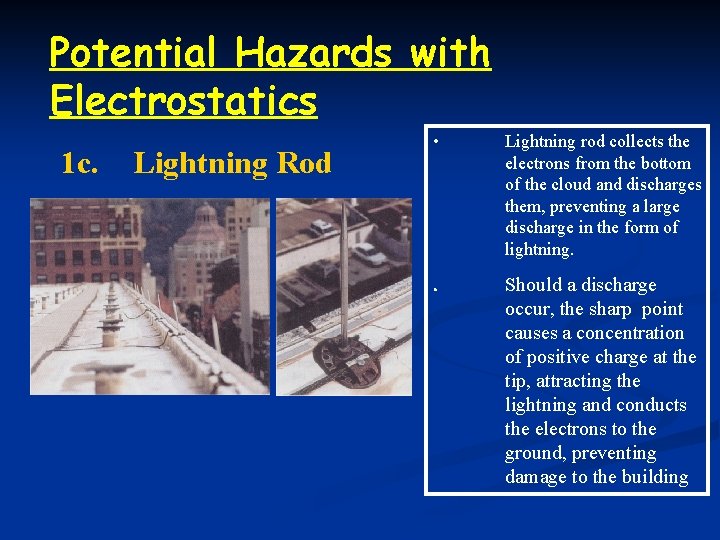 Potential Hazards with Electrostatics 1 c. Lightning Rod • Lightning rod collects the electrons