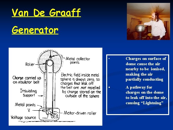 Van De Graaff Generator • Charges on surface of dome cause the air nearby