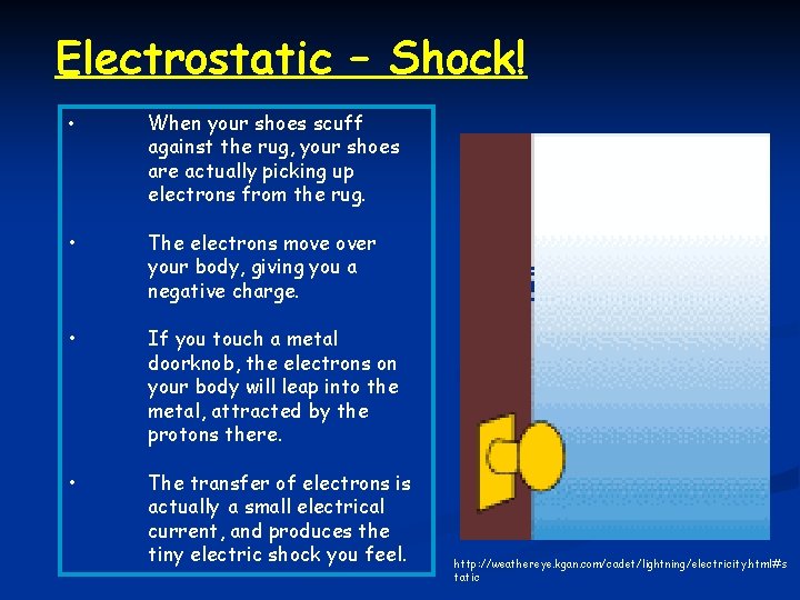 Electrostatic – Shock! • When your shoes scuff against the rug, your shoes are
