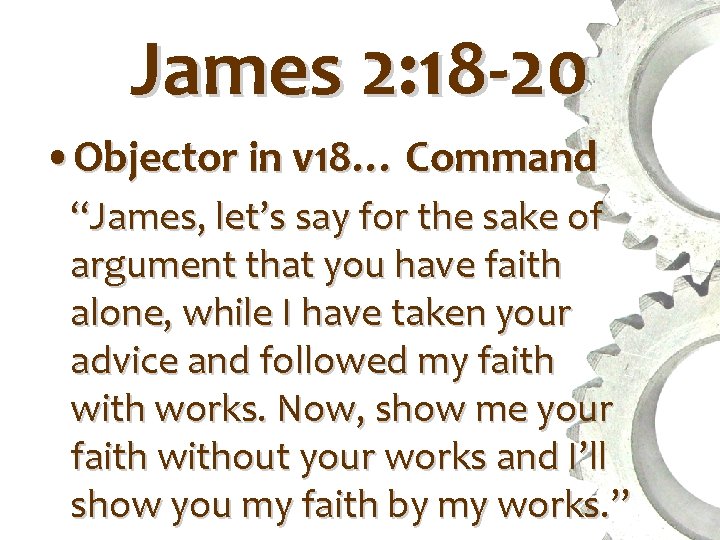 James 2: 18 -20 • Objector in v 18… Command “James, let’s say for