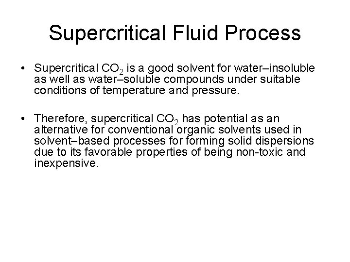 Supercritical Fluid Process • Supercritical CO 2 is a good solvent for water–insoluble as