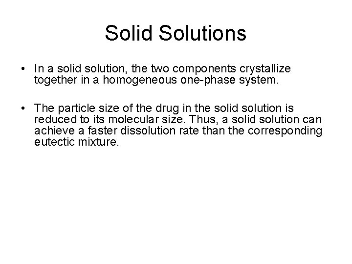 Solid Solutions • In a solid solution, the two components crystallize together in a