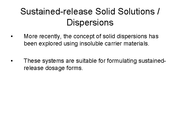 Sustained-release Solid Solutions / Dispersions • More recently, the concept of solid dispersions has