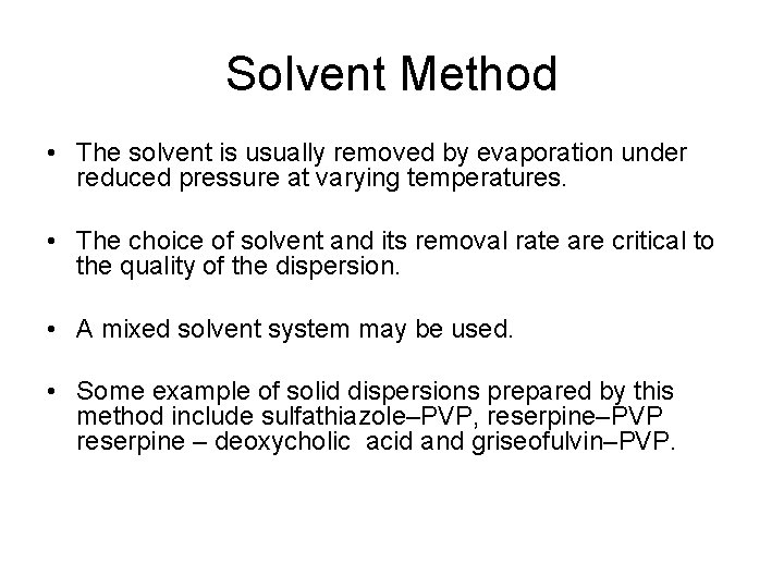 Solvent Method • The solvent is usually removed by evaporation under reduced pressure at