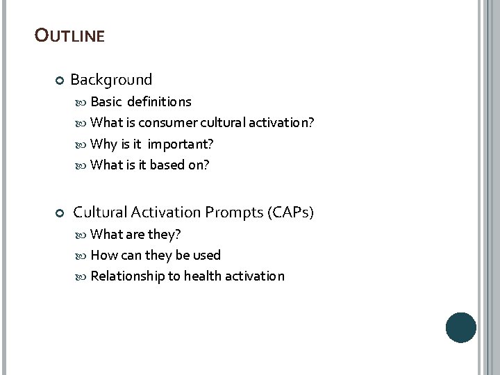 OUTLINE Background Basic definitions What is consumer cultural activation? Why is it important? What
