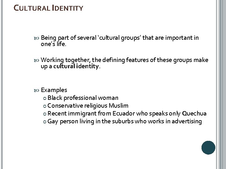 CULTURAL IDENTITY Being part of several ‘cultural groups’ that are important in one’s life.