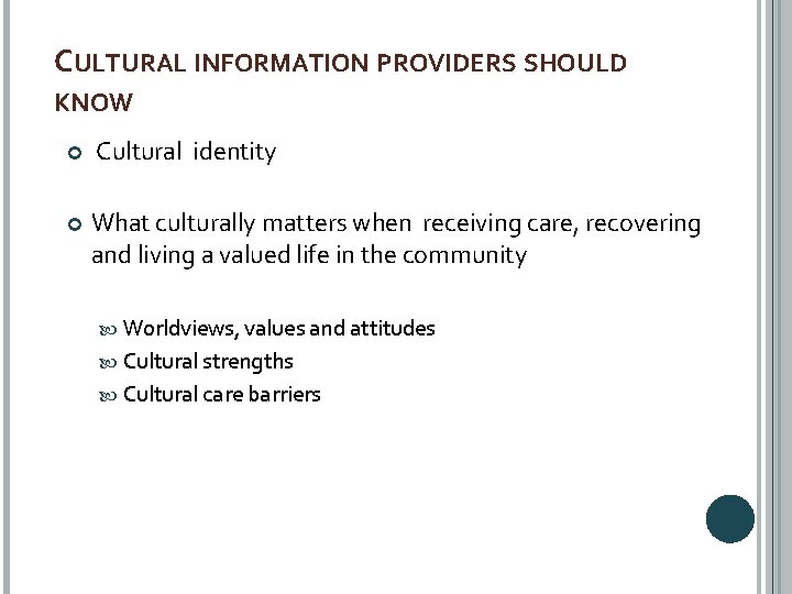 CULTURAL INFORMATION PROVIDERS SHOULD KNOW Cultural identity What culturally matters when receiving care, recovering