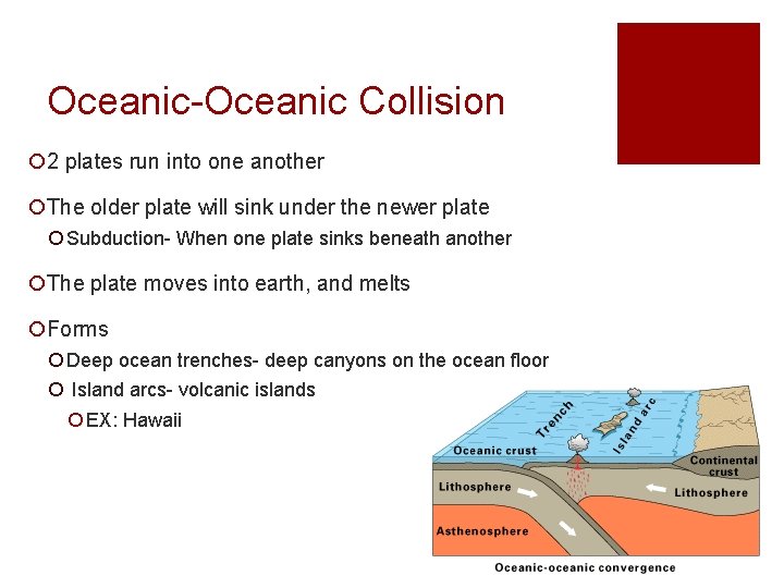 Oceanic-Oceanic Collision ¡ 2 plates run into one another ¡The older plate will sink