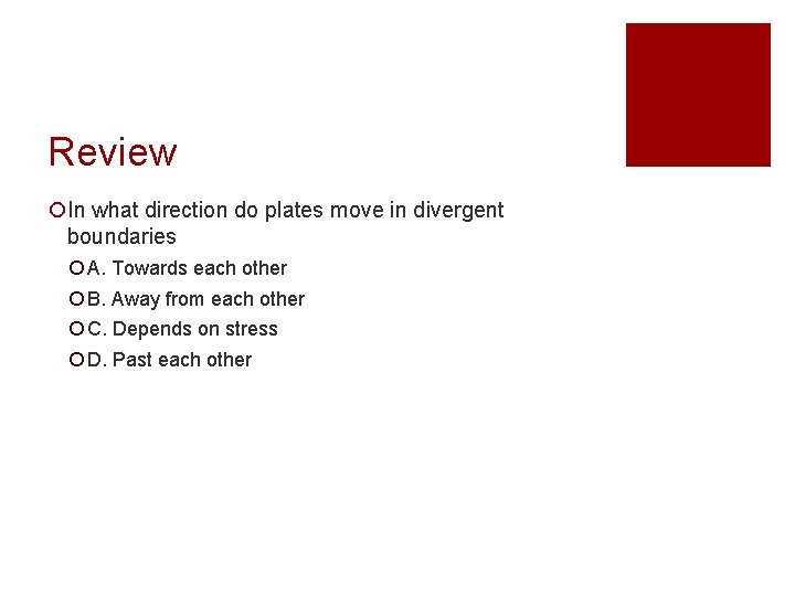 Review ¡In what direction do plates move in divergent boundaries ¡ A. Towards each
