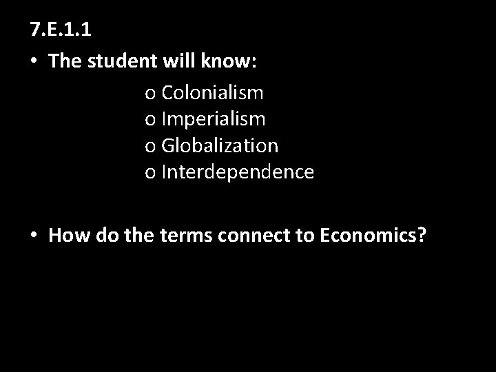 7. E. 1. 1 • The student will know: o Colonialism o Imperialism o