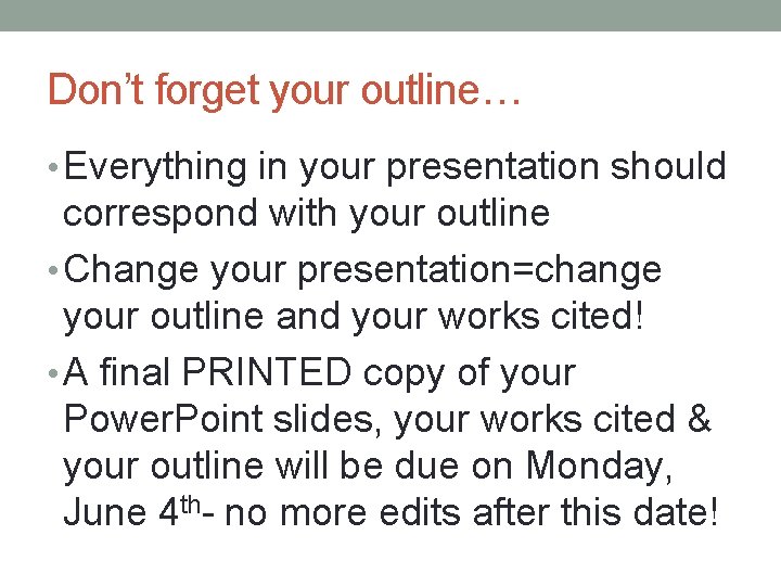 Don’t forget your outline… • Everything in your presentation should correspond with your outline