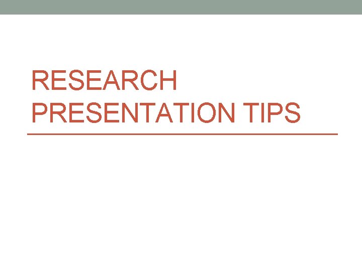 RESEARCH PRESENTATION TIPS 