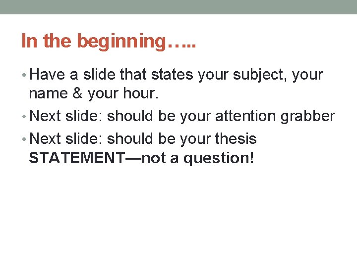 In the beginning…. . • Have a slide that states your subject, your name