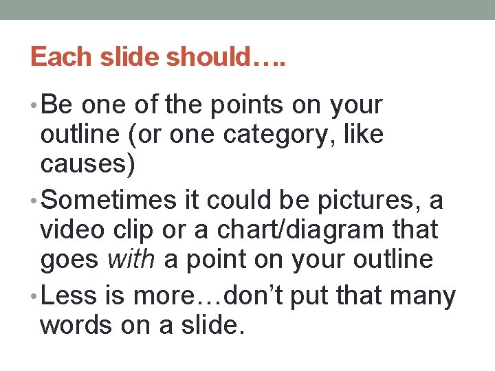 Each slide should…. • Be one of the points on your outline (or one